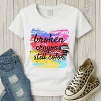 Broken Crayons Still Color Womens T-Shirt