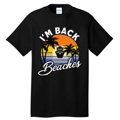 Beaches Cruise Ship Cruising Returns I'm Back Tall T-Shirt