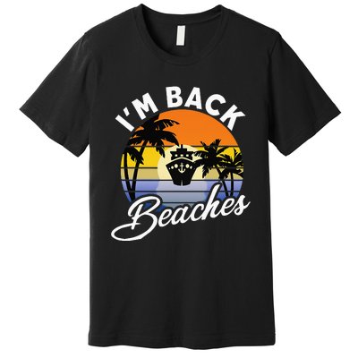 Beaches Cruise Ship Cruising Returns I'm Back Premium T-Shirt