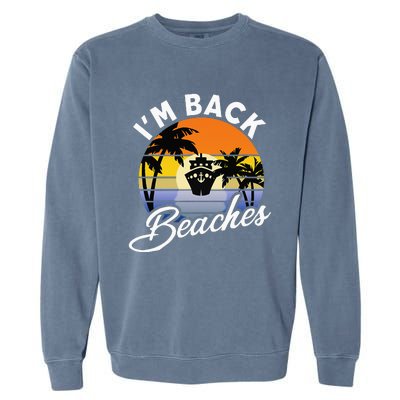 Beaches Cruise Ship Cruising Returns I'm Back Garment-Dyed Sweatshirt