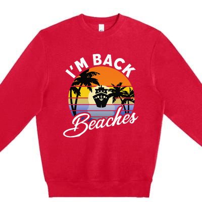 Beaches Cruise Ship Cruising Returns I'm Back Premium Crewneck Sweatshirt