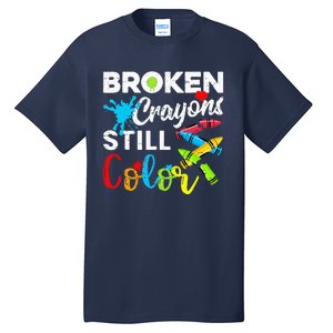 Broken Crayons Still Color Mental Health Awareness Tall T-Shirt