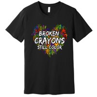 Broken Crayons Still Color Mental Health Awareness Supporter Premium T-Shirt