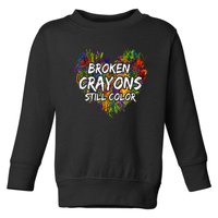 Broken Crayons Still Color Mental Health Awareness Supporter Toddler Sweatshirt