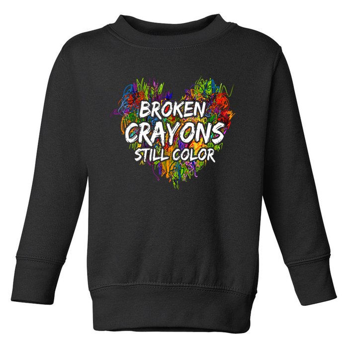 Broken Crayons Still Color Mental Health Awareness Supporter Toddler Sweatshirt