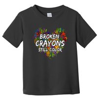 Broken Crayons Still Color Mental Health Awareness Supporter Toddler T-Shirt