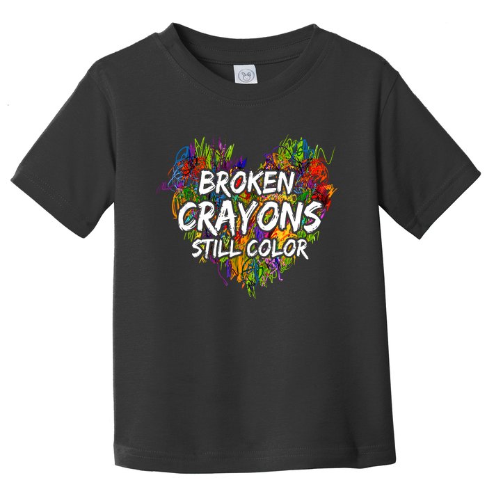 Broken Crayons Still Color Mental Health Awareness Supporter Toddler T-Shirt