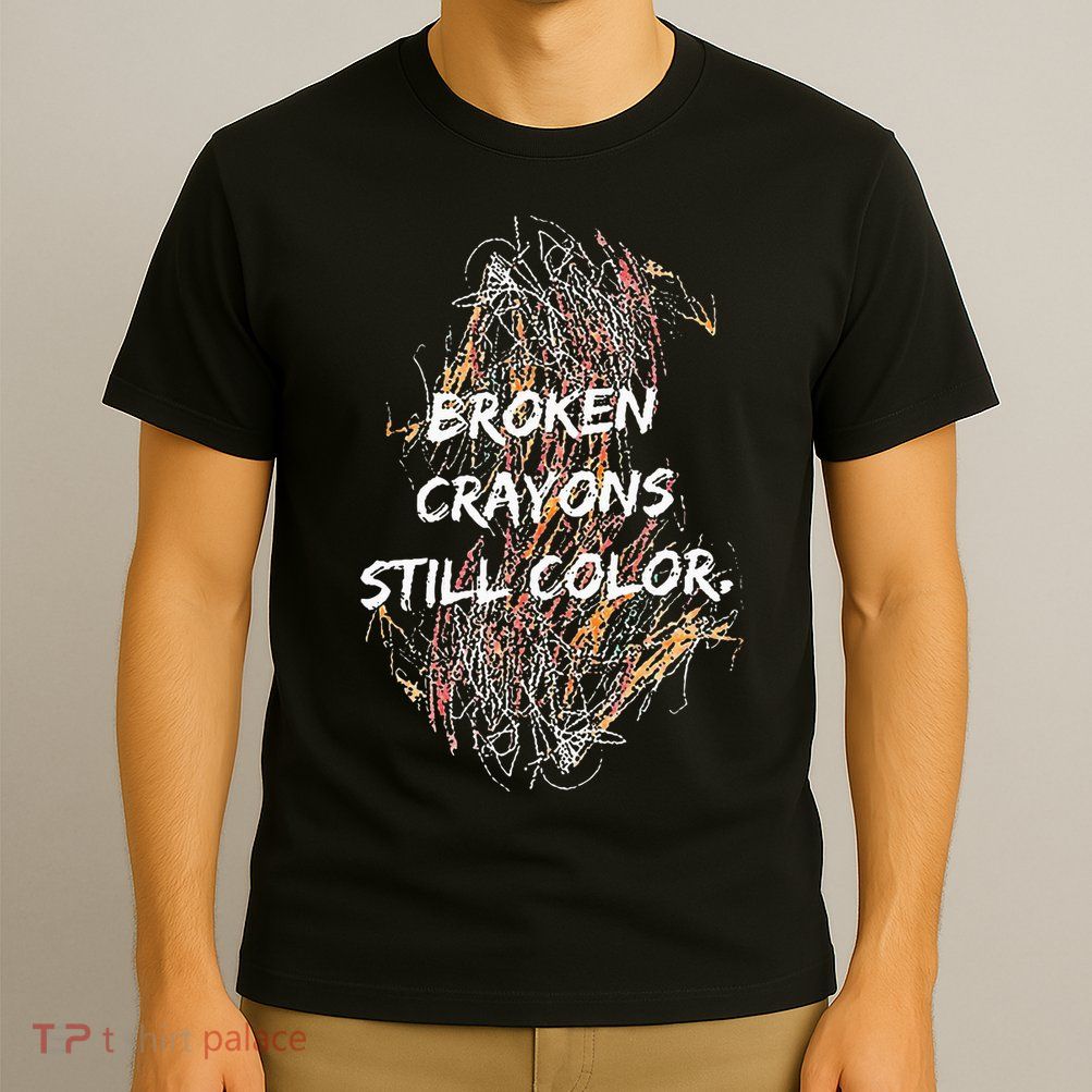 Broken Crayons Still Color T-Shirt