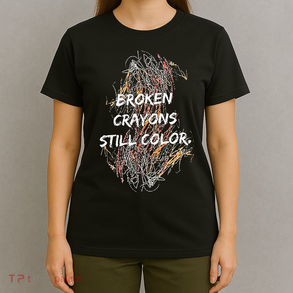 Broken Crayons Still Color T-Shirt