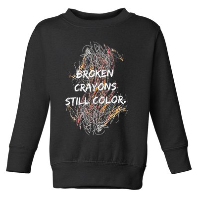 Broken Crayons Still Color Toddler Sweatshirt