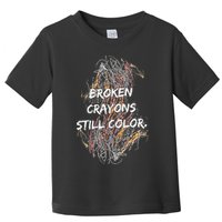 Broken Crayons Still Color Toddler T-Shirt