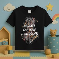 Broken Crayons Still Color Toddler T-Shirt