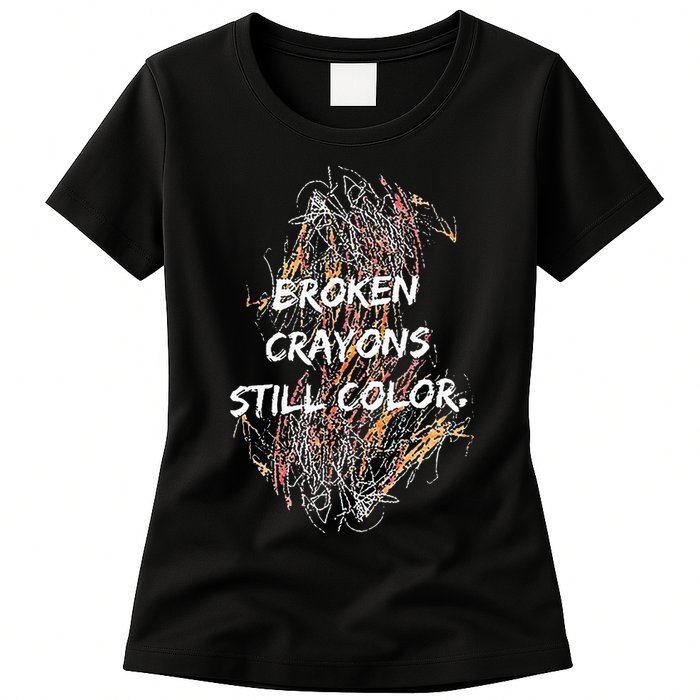 Broken Crayons Still Color Womens T-Shirt