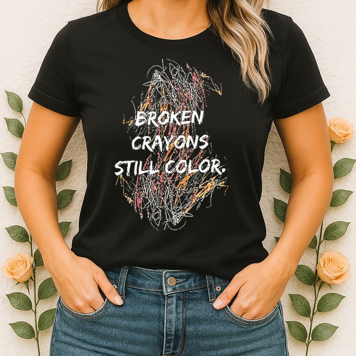 Broken Crayons Still Color Womens T-Shirt