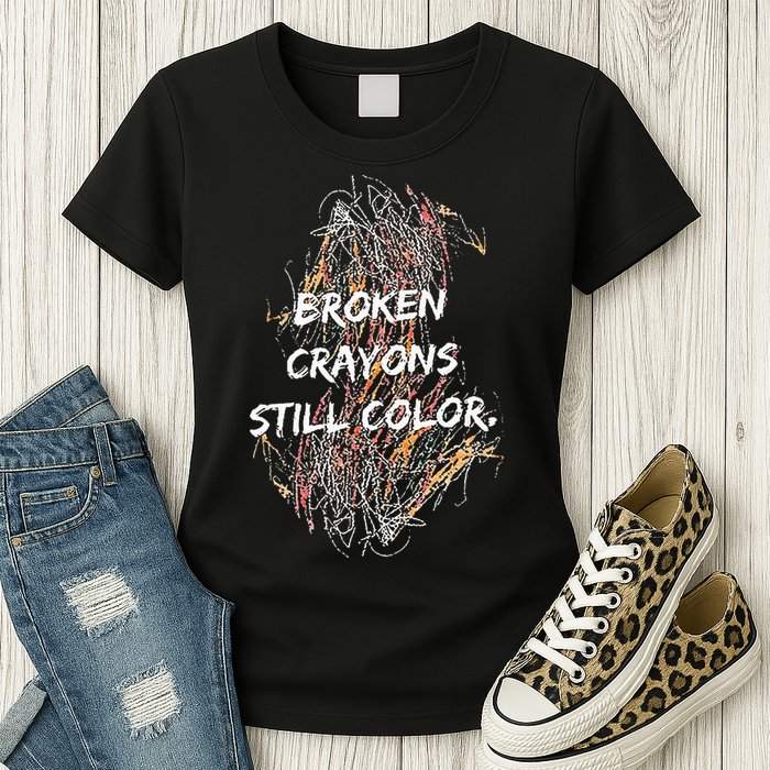 Broken Crayons Still Color Womens T-Shirt