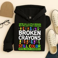 Broken Crayons Still Color Mental Health Matters Awareness  Hoodie