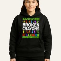 Broken Crayons Still Color Mental Health Matters Awareness  Hoodie