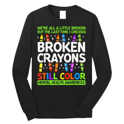 Broken Crayons Still Color Mental Health Matters Awareness  Long Sleeve Shirt