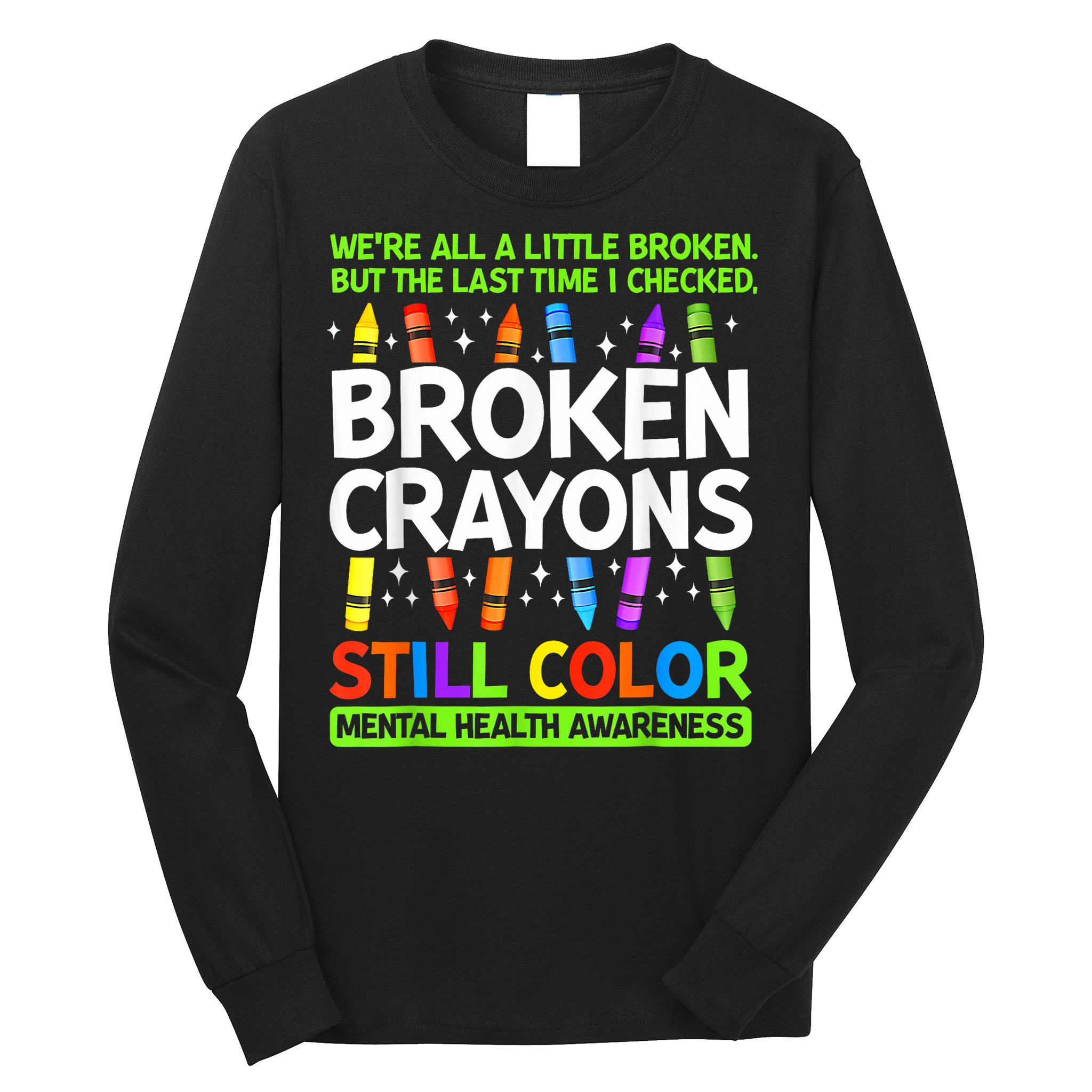 Broken Crayons Still Color Mental Health Matters Awareness  Long Sleeve Shirt
