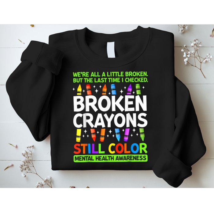 Broken Crayons Still Color Mental Health Matters Awareness  Sweatshirt