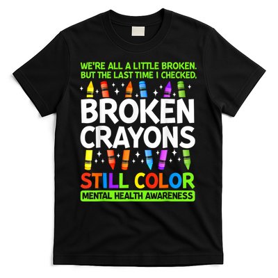 Broken Crayons Still Color Mental Health Matters Awareness  T-Shirt
