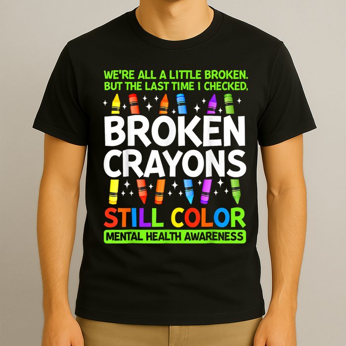 Broken Crayons Still Color Mental Health Matters Awareness  T-Shirt