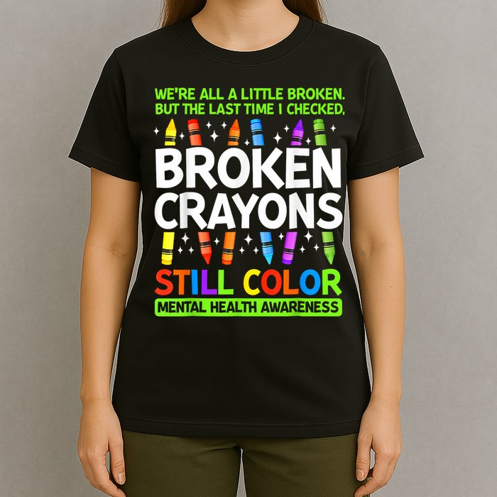 Broken Crayons Still Color Mental Health Matters Awareness  T-Shirt