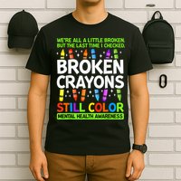 Broken Crayons Still Color Mental Health Matters Awareness  T-Shirt