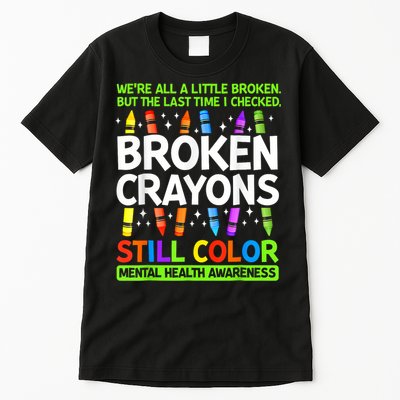 Broken Crayons Still Color Mental Health Matters Awareness  Tall T-Shirt