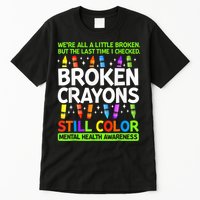 Broken Crayons Still Color Mental Health Matters Awareness  Tall T-Shirt