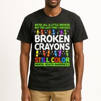 Broken Crayons Still Color Mental Health Matters Awareness  Tall T-Shirt
