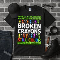 Broken Crayons Still Color Mental Health Matters Awareness  Tall T-Shirt