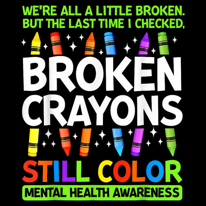 Broken Crayons Still Color Mental Health Matters Awareness  Tall T-Shirt