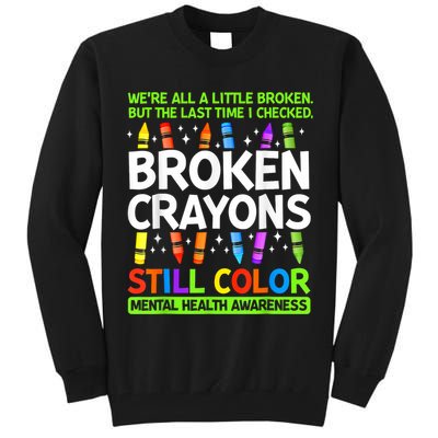 Broken Crayons Still Color Mental Health Matters Awareness  Tall Sweatshirt