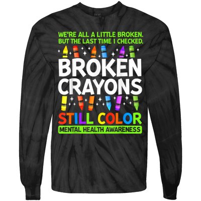 Broken Crayons Still Color Mental Health Matters Awareness  Tie-Dye Long Sleeve Shirt