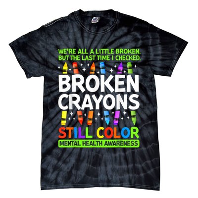 Broken Crayons Still Color Mental Health Matters Awareness  Tie-Dye T-Shirt