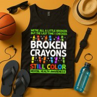 Broken Crayons Still Color Mental Health Matters Awareness  Tank Top