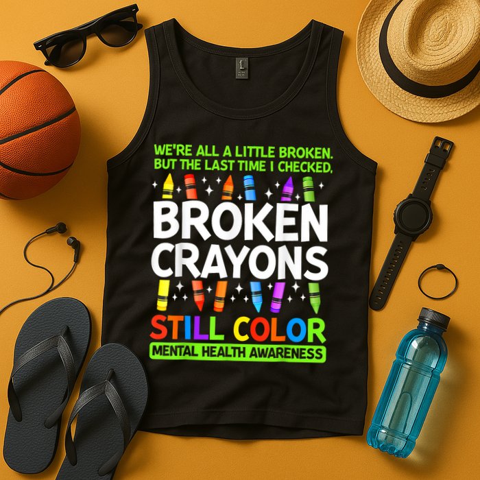 Broken Crayons Still Color Mental Health Matters Awareness  Tank Top
