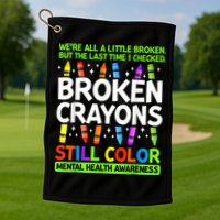 Broken Crayons Still Color Mental Health Matters Awareness  Golf Towel
