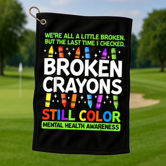 Broken Crayons Still Color Mental Health Matters Awareness  Golf Towel