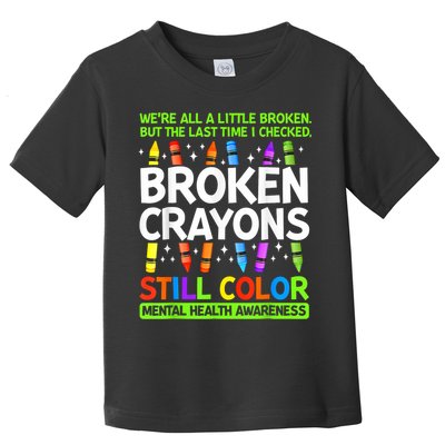 Broken Crayons Still Color Mental Health Matters Awareness  Toddler T-Shirt