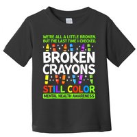 Broken Crayons Still Color Mental Health Matters Awareness  Toddler T-Shirt