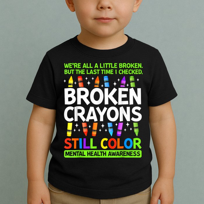 Broken Crayons Still Color Mental Health Matters Awareness  Toddler T-Shirt