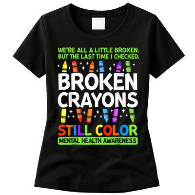 Broken Crayons Still Color Mental Health Matters Awareness  Womens T-Shirt