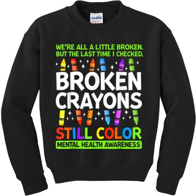 Broken Crayons Still Color Mental Health Matters Awareness  Kids Sweatshirt