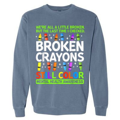 Broken Crayons Still Color Mental Health Matters Awareness  Garment-Dyed Sweatshirt