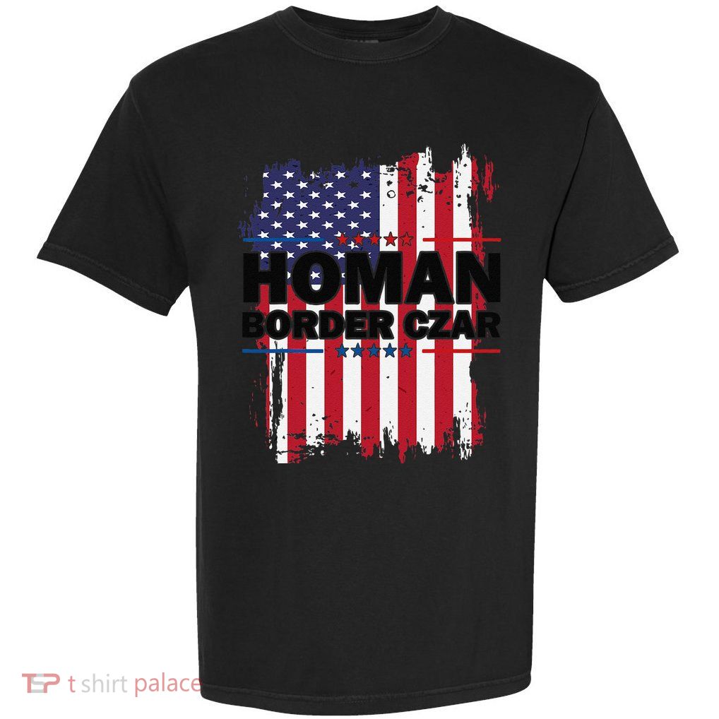Border Czar Tom Homan Trump President Elect Maga Support Garment-Dyed Heavyweight T-Shirt