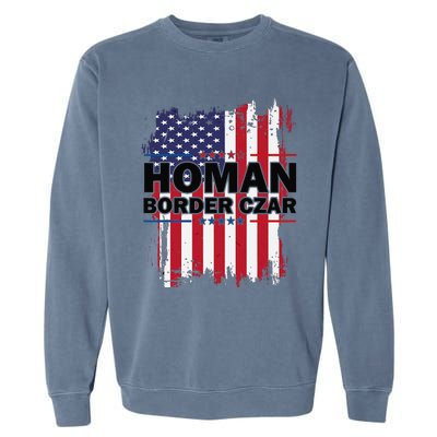 Border Czar Tom Homan Trump President Elect Maga Support Garment-Dyed Sweatshirt