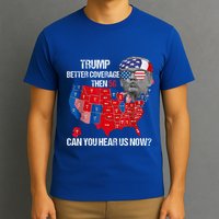 Better Coverage Than 5g Can You Hear Us Now T-Shirt