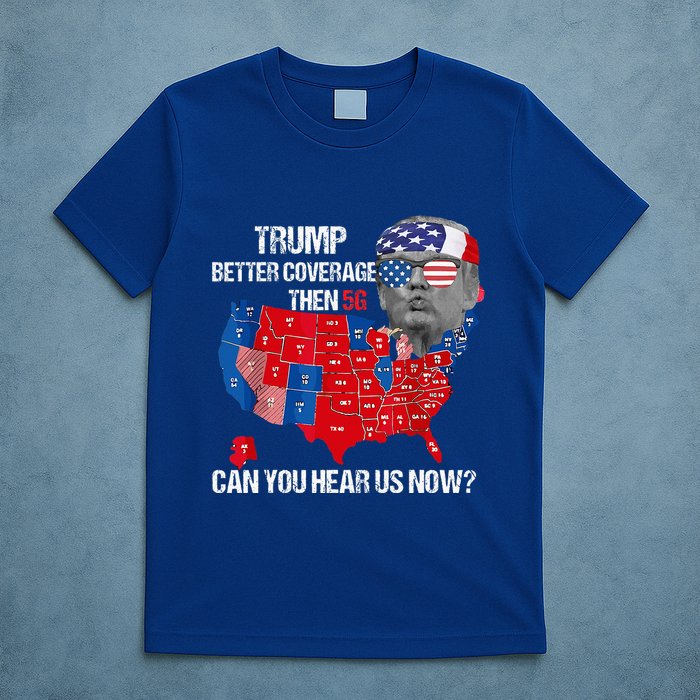 Better Coverage Than 5g Can You Hear Us Now T-Shirt